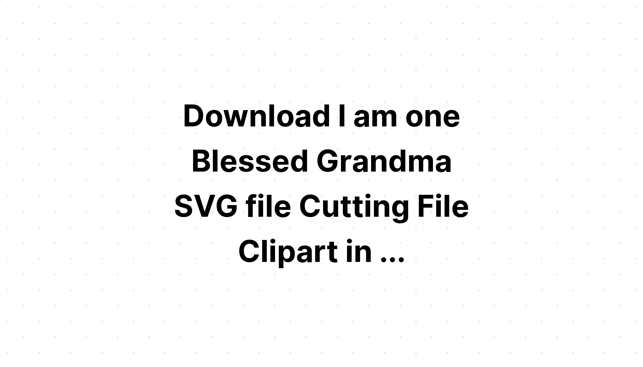 Download Free Svg Gifts For Grandma - Download Free SVG Cut File